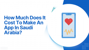 How Much Does It Cost To Make An App In Saudi Arabia?